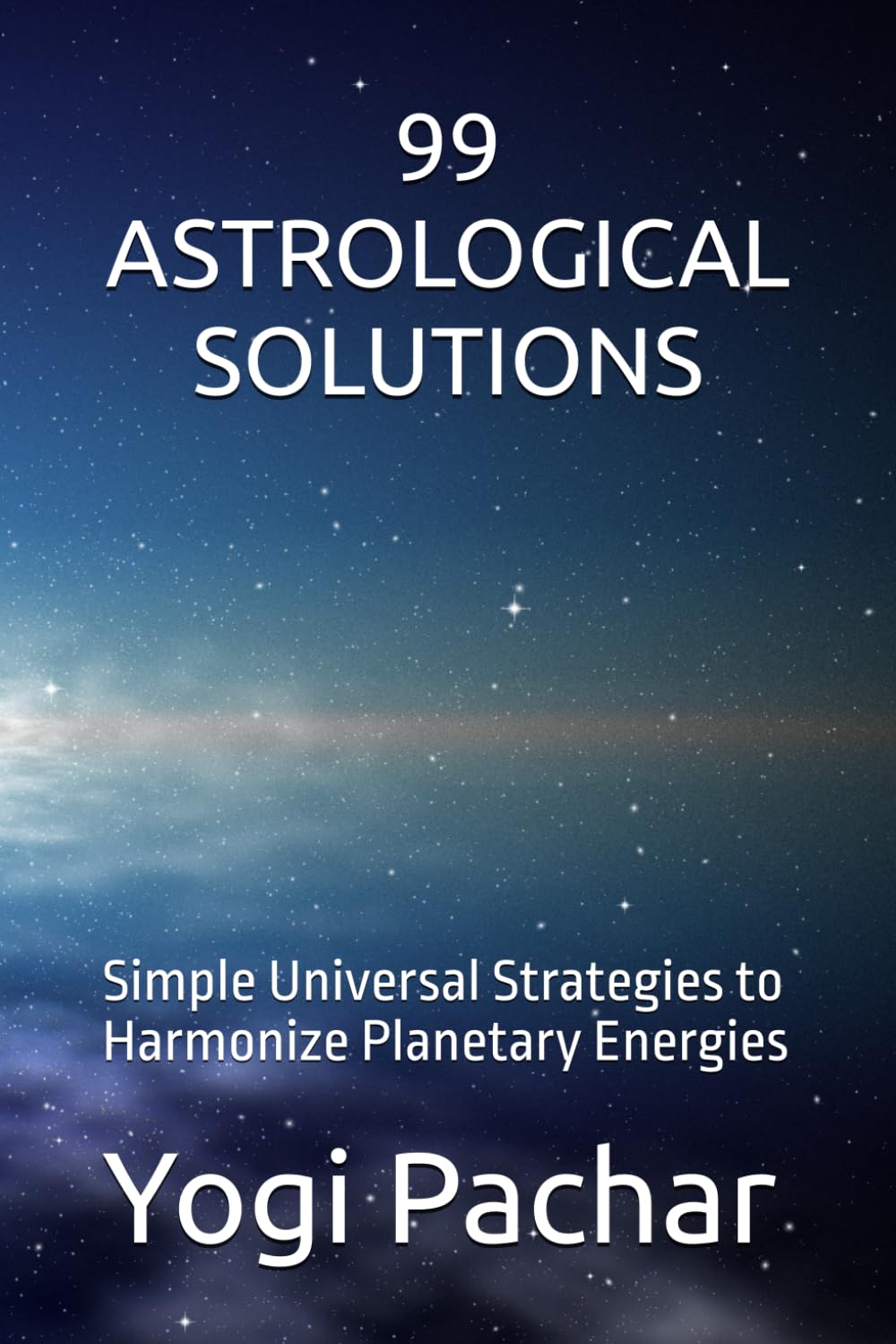 99 ASTROLOGICAL SOLUTIONS: Simple Universal Strategies to Harmonize Planetary Energies