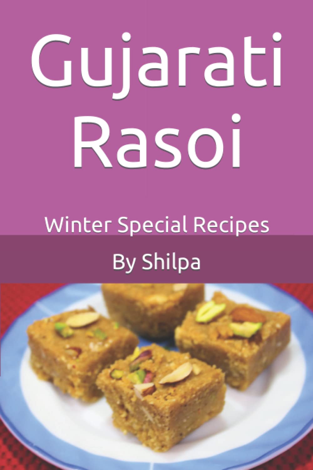 Gujarati Rasoi: Winter Special Recipes (Gujarati Rasoi : Easy Gujarati Recipes at Home)