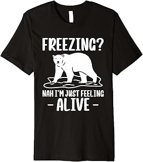 Freezing? Nah Im Just Feeling Alive Polar Plunge Premium T-Shirt