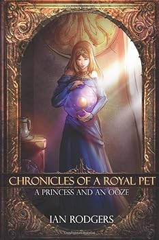 A Princess and an Ooze - Book #1 of the Chronicles of a Royal Pet
