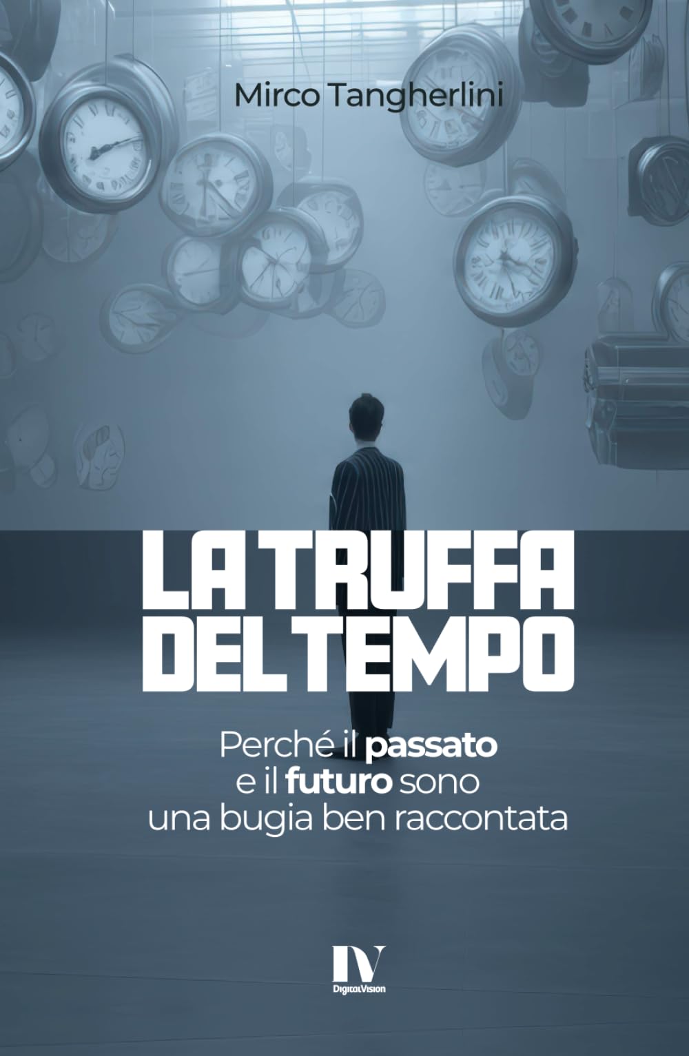 LA TRUFFA DEL TEMPO: Perché il passato e il futuro sono una bugia ben raccontata
