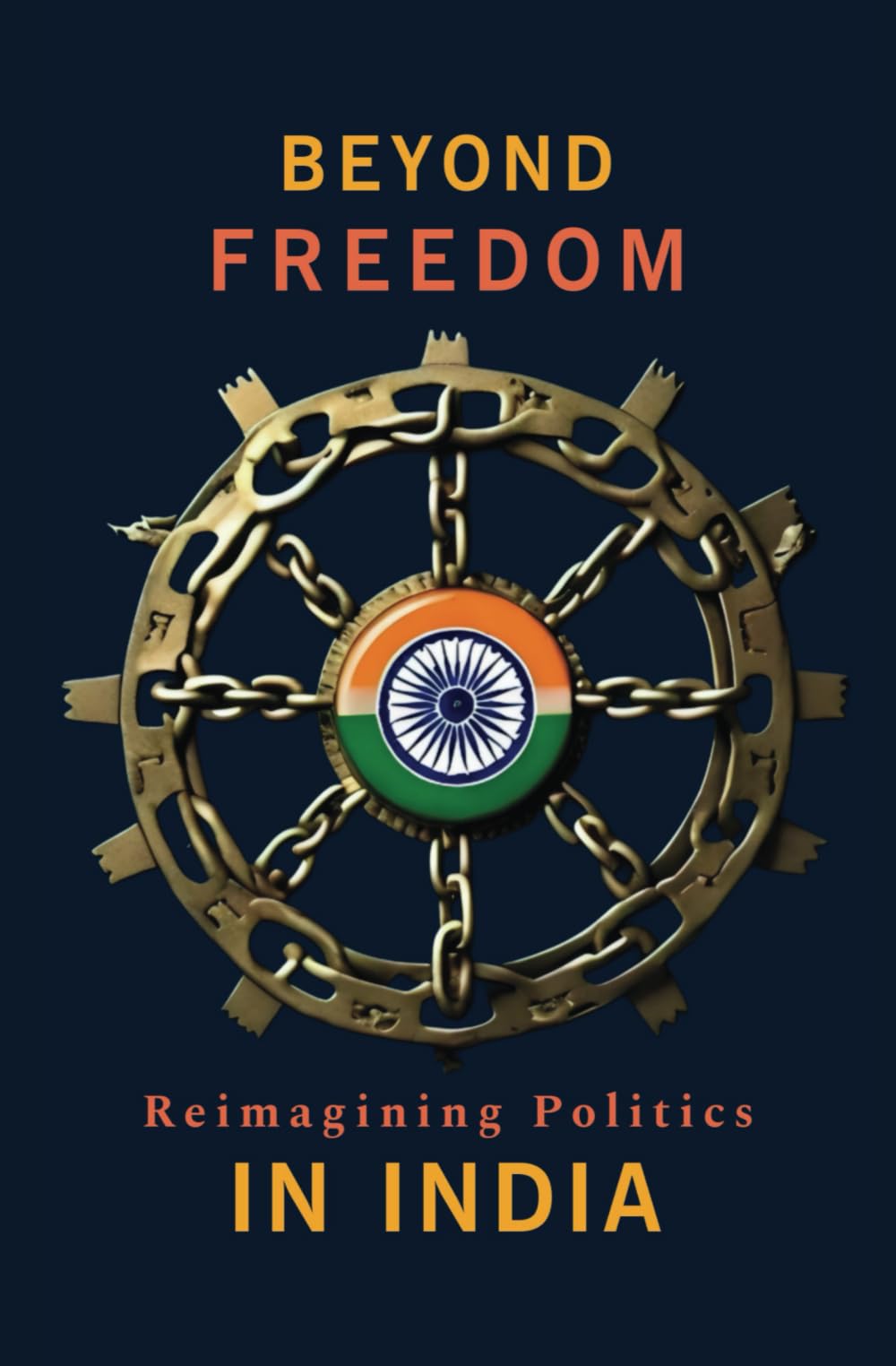 Beyond freedom Reimagining Politics in India