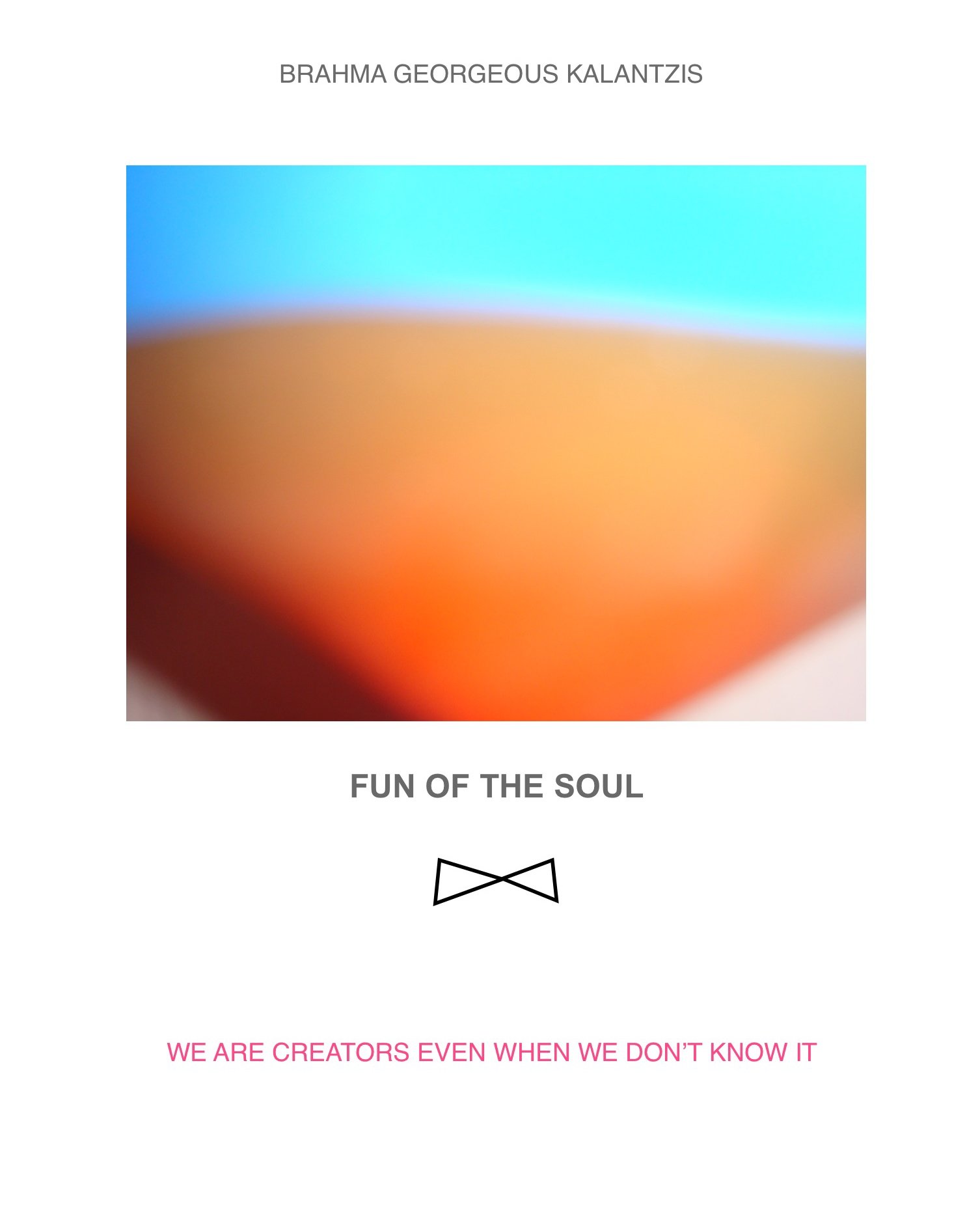 FUN OF THE SOUL : WE ARE CREATORS EVEN WHEN WE DON'T KNOW IT