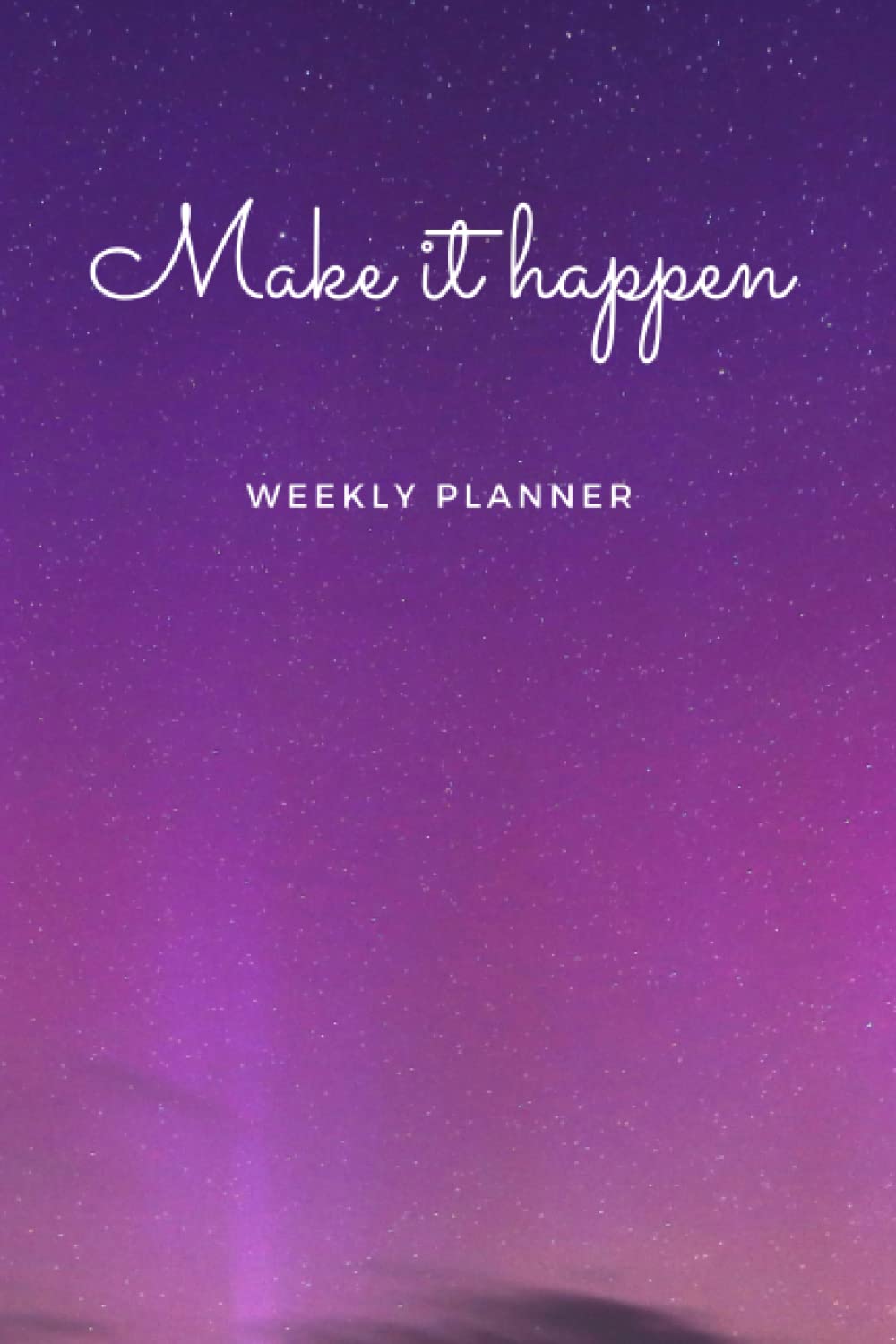 Make it happen - Weekly Planner: Undated Weekly Goal & Task Planning Journal, Inspirational Quote Purple Light Cover with 112 pages, 6x9 inches