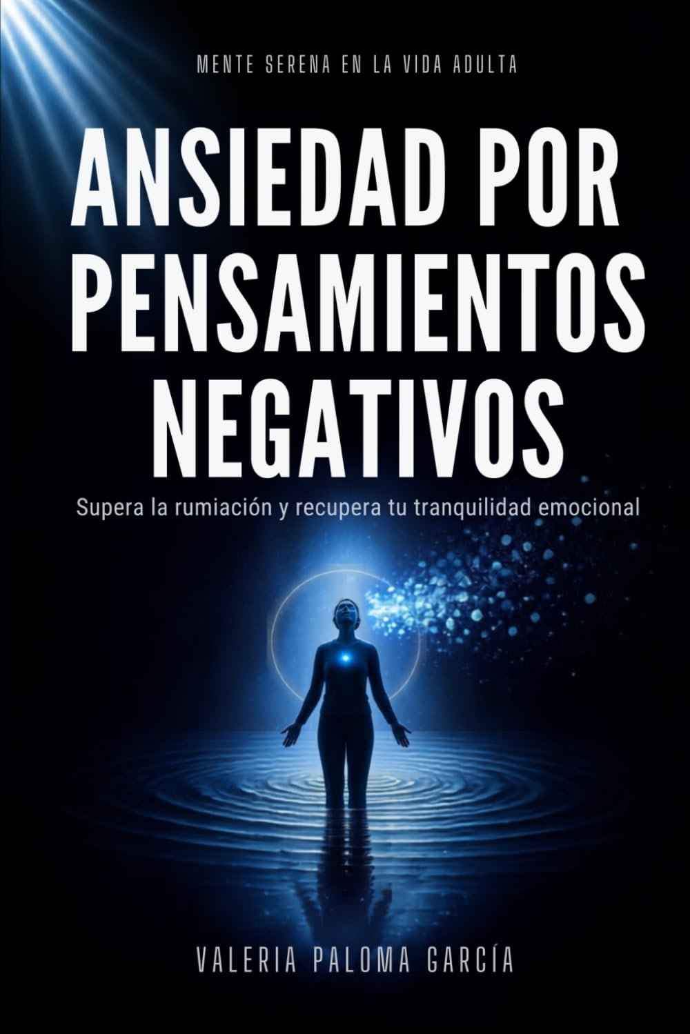 Ansiedad por pensamientos negativos: Superar la rumiación y calmar la mente sin presión interna (Mente Serena en la Vida Adulta)