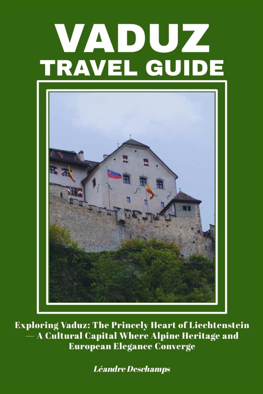 VADUZ TRAVEL GUIDE: Exploring Vaduz: The Princely Heart of Liechtenstein — A Cultural Capital Where Alpine Heritage and European Elegance Converge