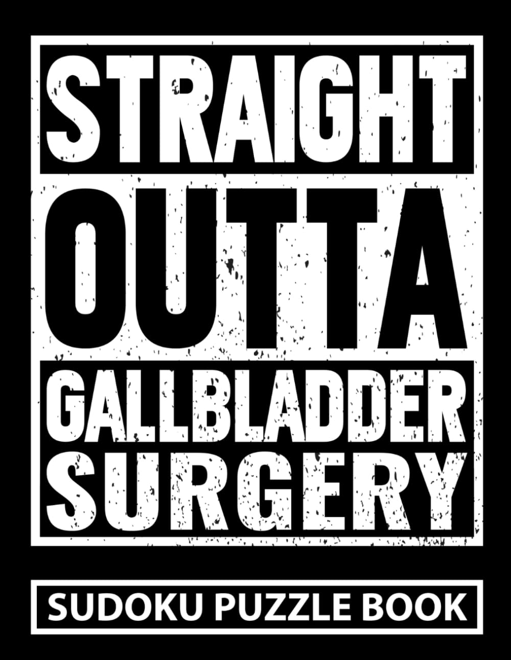 Straight Outta Gallbladder Surgery Sudoku Puzzle Book: Funny Cholecystectomy Surgery Recovery Gifts (200 Puzzles) Post Lap Chole Gag Gift for Teens ... to Hard | Get Well Soon Book for Patients