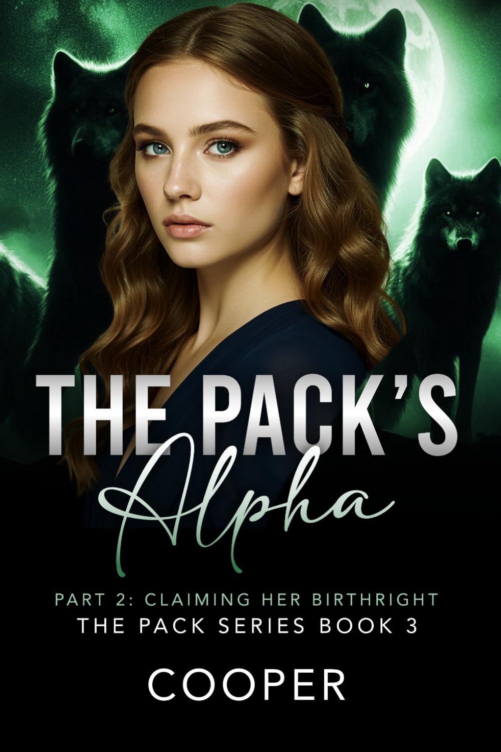 The Pack's Alpha: The Pack Series Book Three - Part II: Claiming Her Birthright: 4