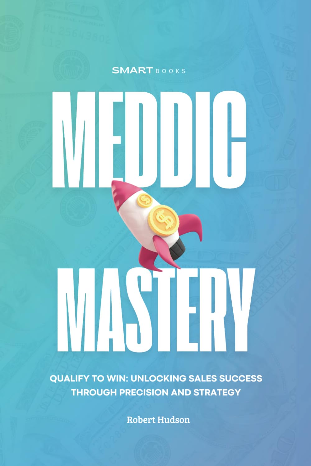 MEDDIC Mastery: Qualify to Win Unlocking Sales Success Through Precision and Strategy