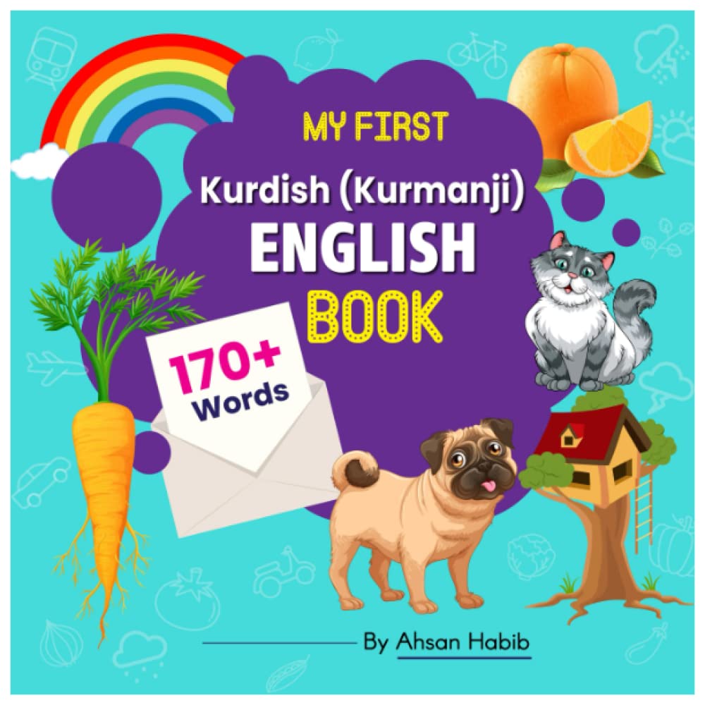 My First Kurdish(kurmanji)-English Book: 170+ Words: An excellent Kurdish-English wordbook for bilingual children. This kid’s learning book is the ... on their first lesson to second language.