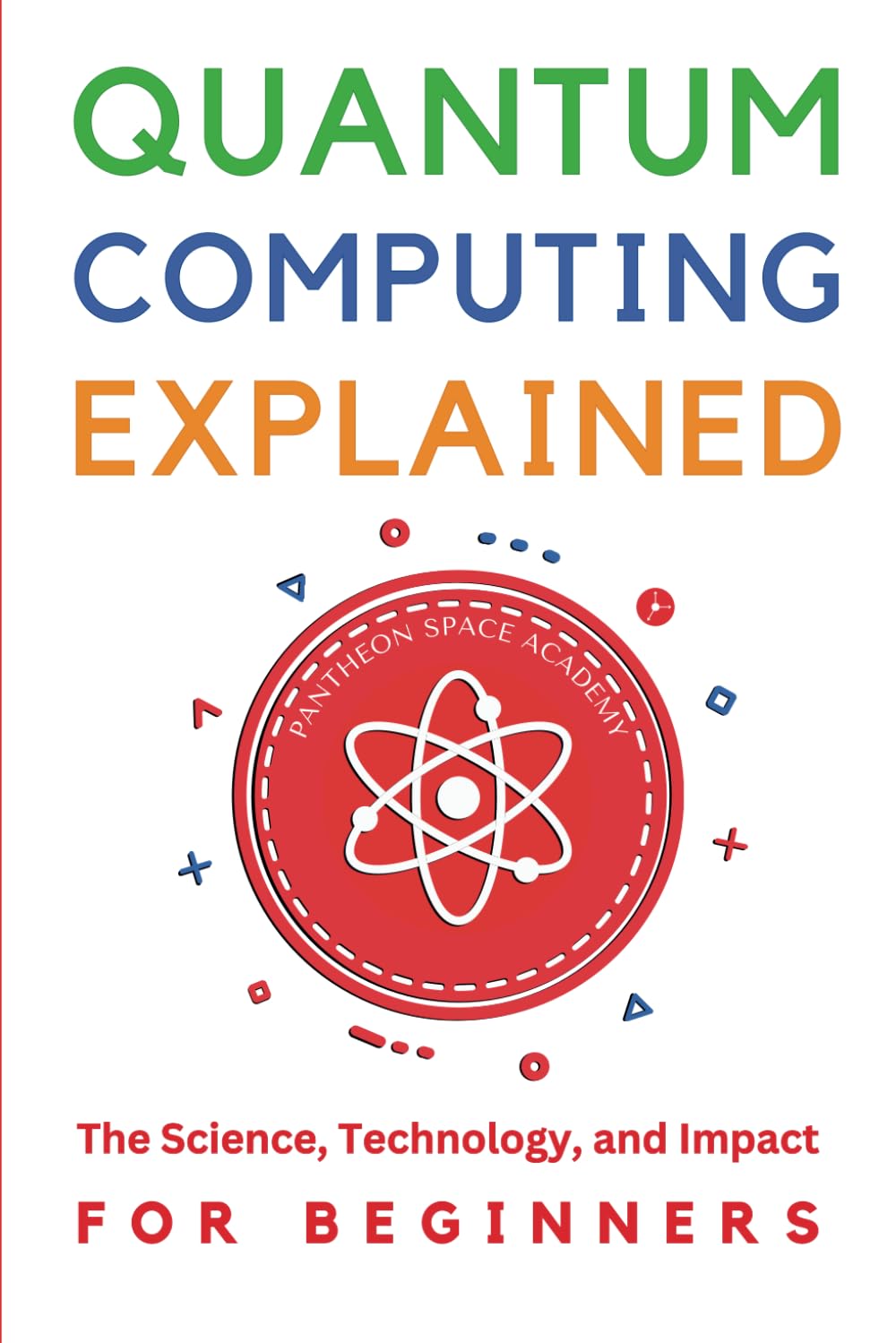 Amazon.com: Quantum Computing Explained for Beginners: The Science ...