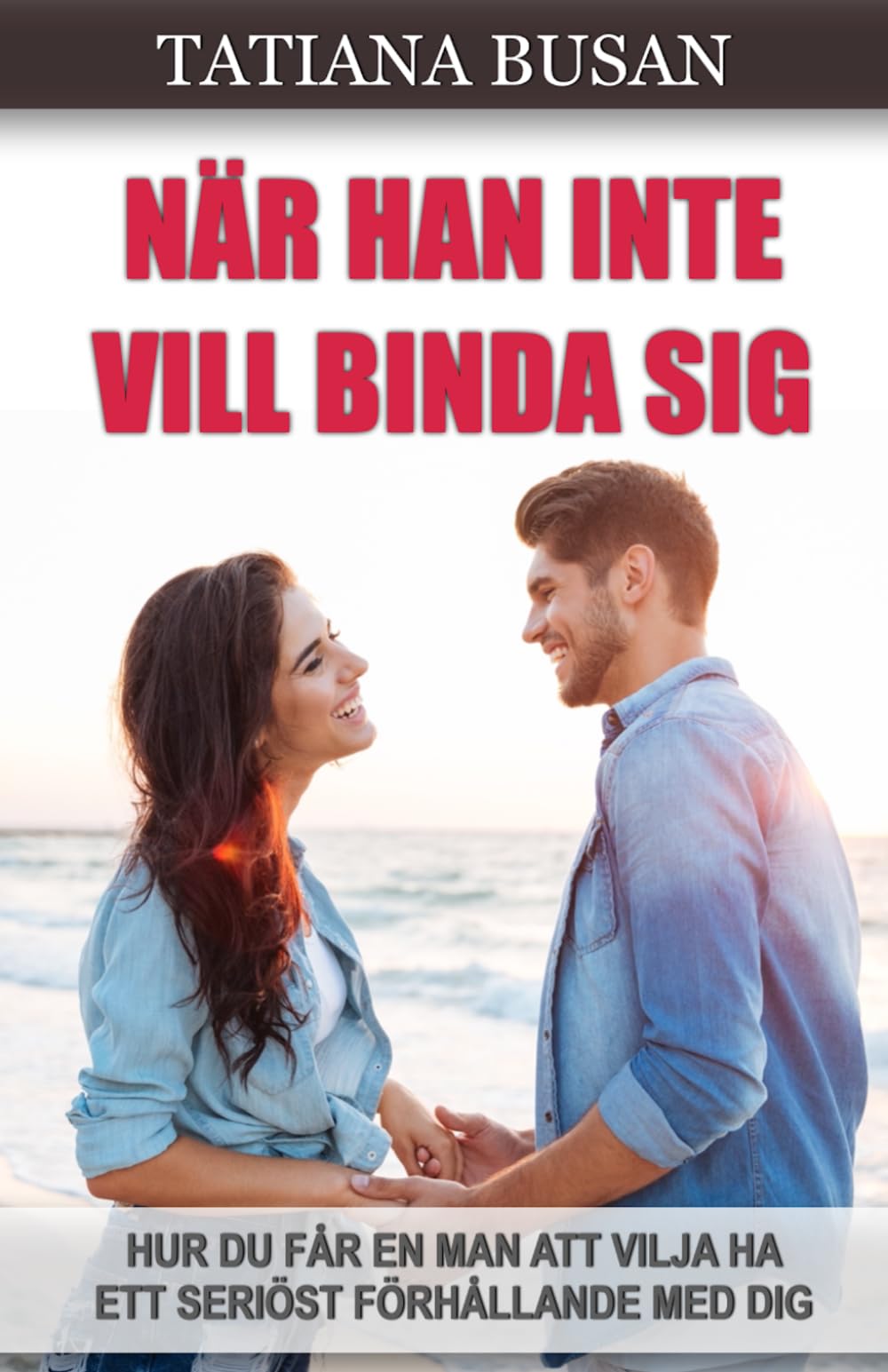 När han inte vill binda sig: Hur du får en man som inte vill binda sig att bli kär; Vad som får en man att vilja binda sig och välja just dig