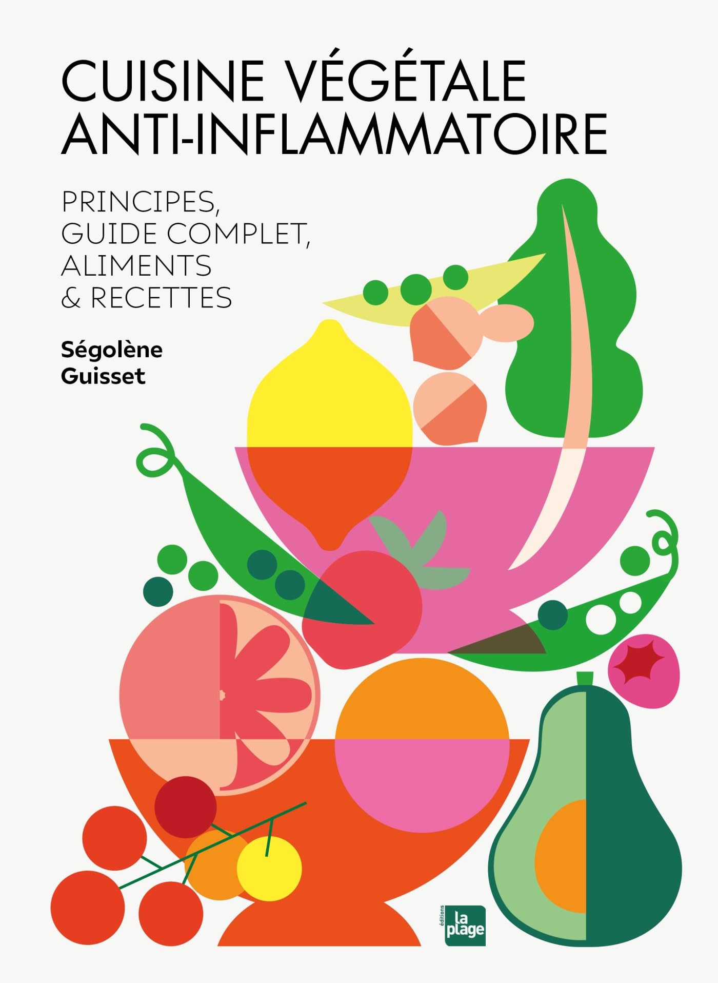 Cuisine végétale anti-inflammatoire: Principes, guide complet, aliments et recettes