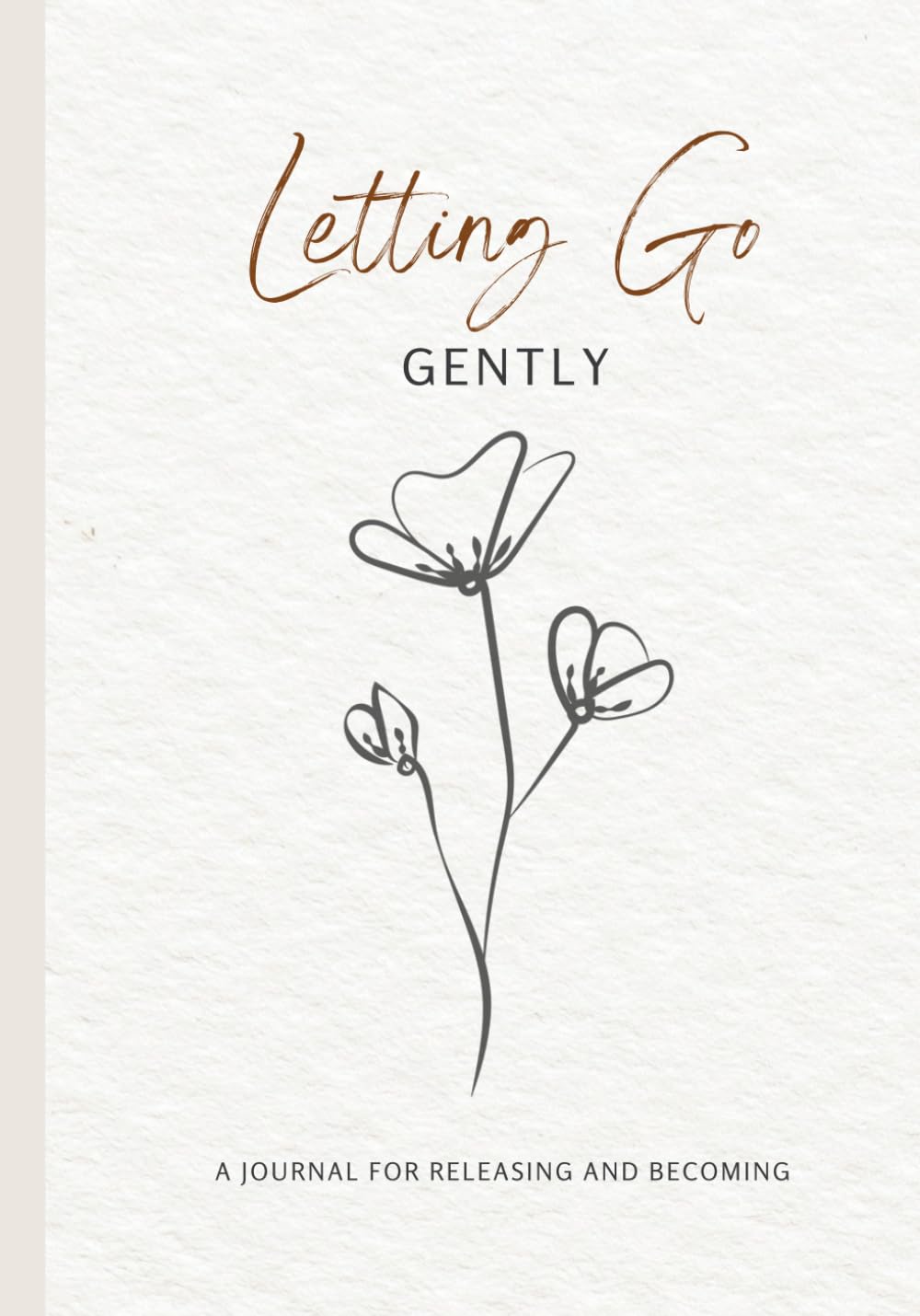 Letting Go, Gently: A Guided Journal for Release, Reflection, and Beginning Again