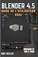 BLENDER 4.5 Guide de l'utilisateur 2026