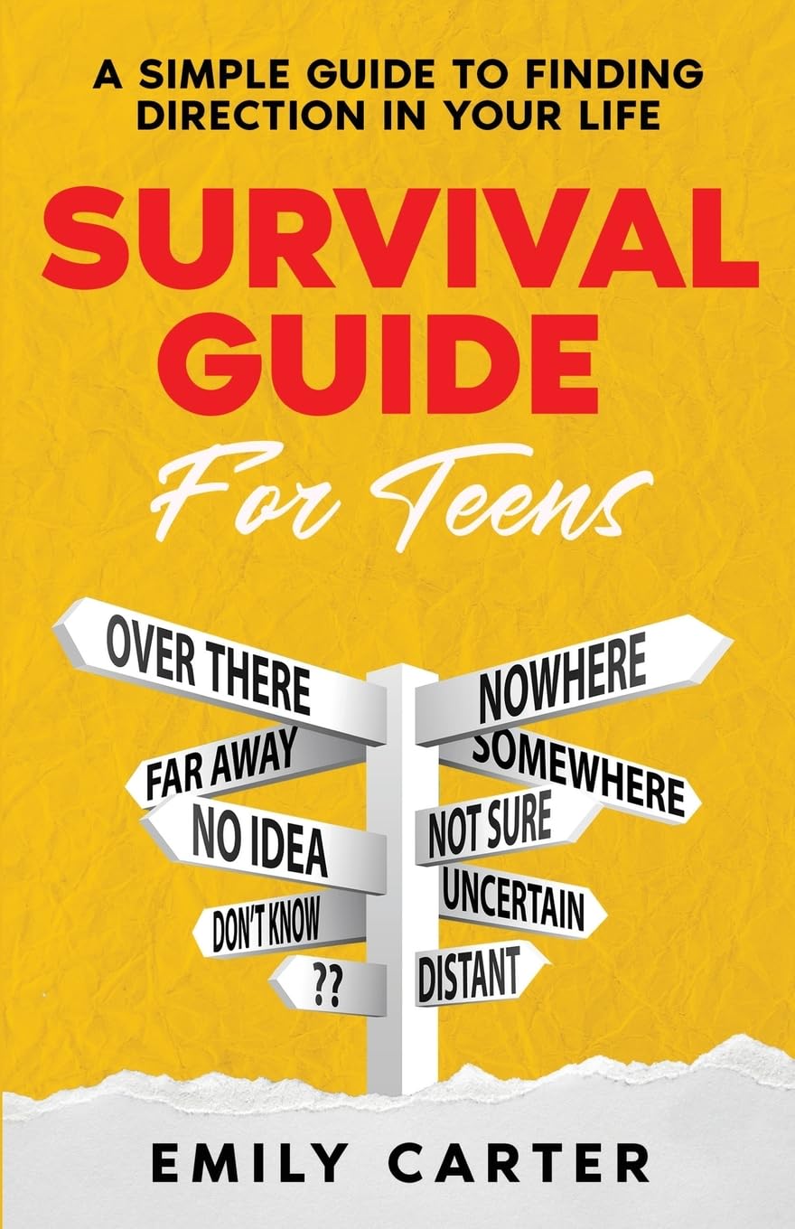 Survival Guide for Teens: A Simple Guide to Self-Discovery, Social Skills, Money Management and All the Most Essential Life Skills You Need to Learn as a Teenager (Life Skill Handbooks)