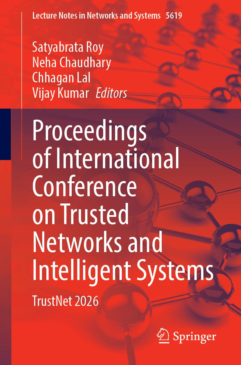 Proceedings of International Conference on Trusted Networks and Intelligent Systems: TrustNet 2026 (Lecture Notes in Networks and Systems, 2152)