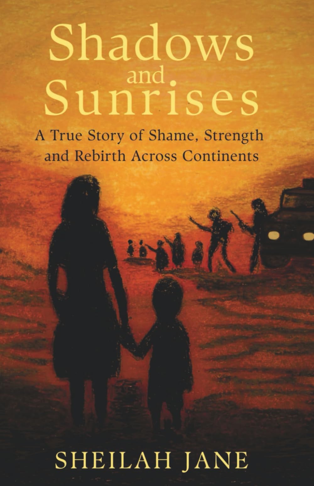 Shadows and Sunrises: A True Story of Shame, Strength, and Rebirth Across Continents