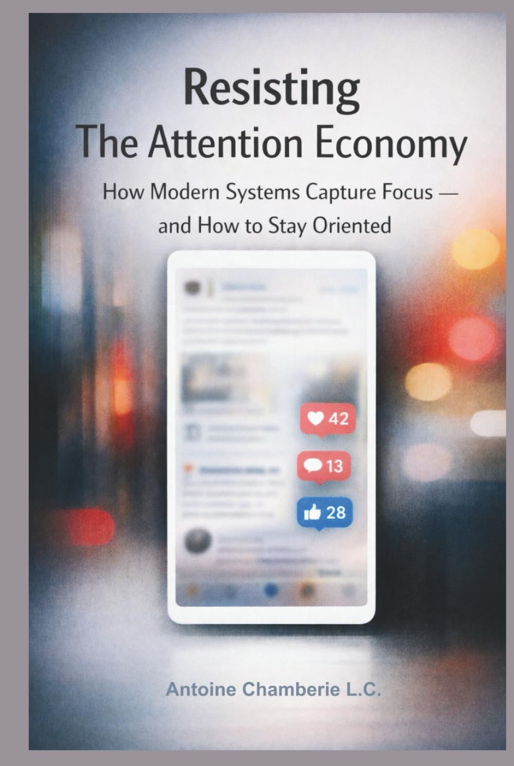 Resisting The Attention Economy: How Modern Systems Capture Focus — and How to Stay Oriented
