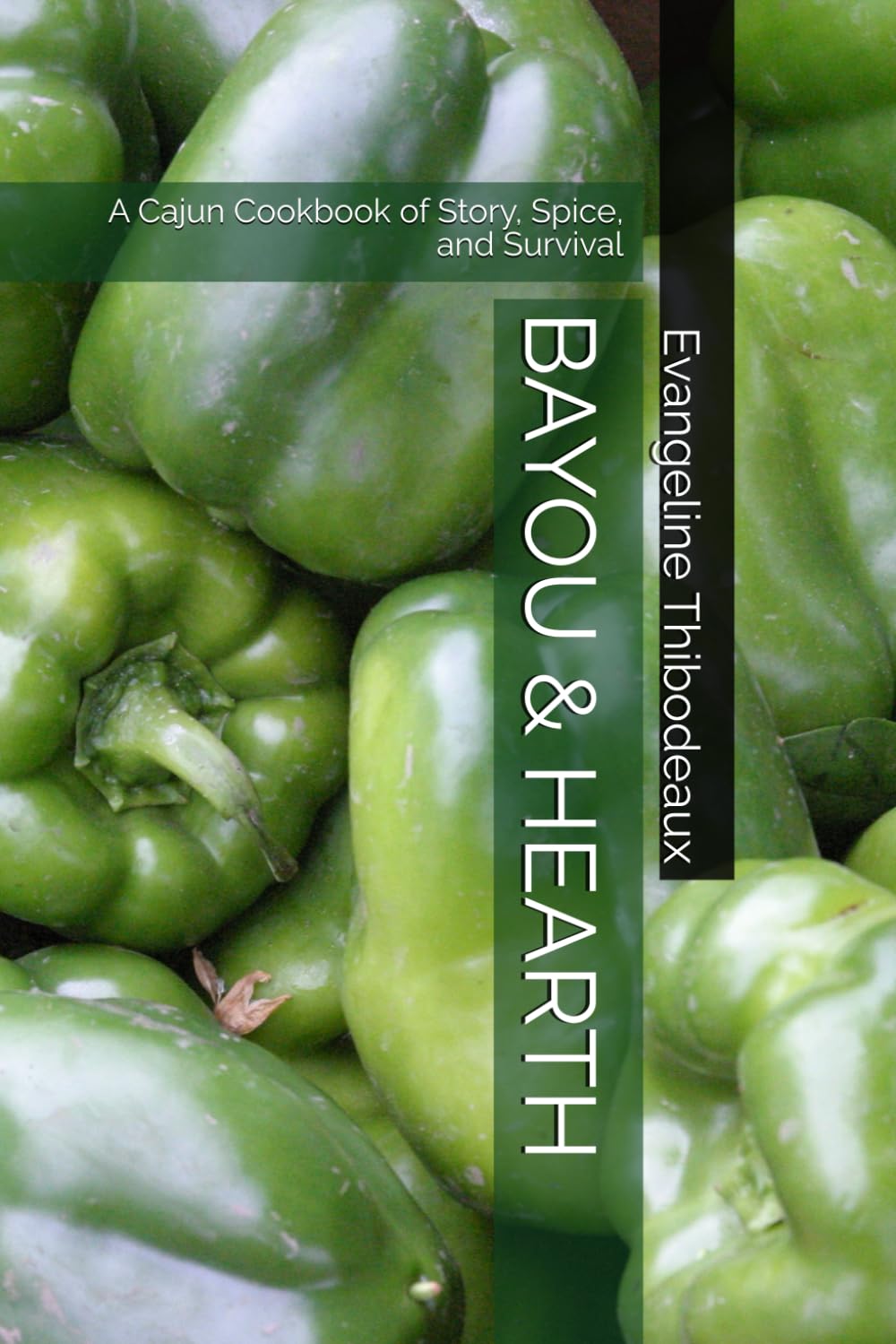 BAYOU & HEARTH: A Cajun Cookbook of Story, Spice, and Survival