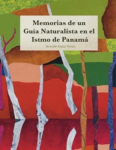Memorias de un Guía Naturalista en el Istmo de Panamá: Vivencias y aprendizajes en el patrimonio histórico, natural y cultural de la nación (Spanish Edition)