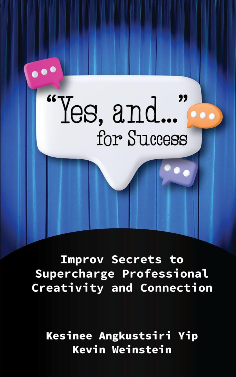 "Yes, and..." for Success: Improv Secrets to Supercharge Professional Creativity and Connection