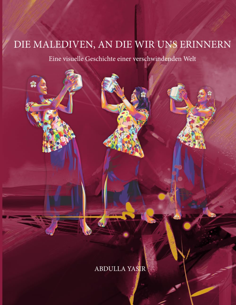Die Malediven, an die wir uns erinnern: Eine visuelle Geschichte einer verschwindenden Welt (Die Malediven‑Erinnerungen)