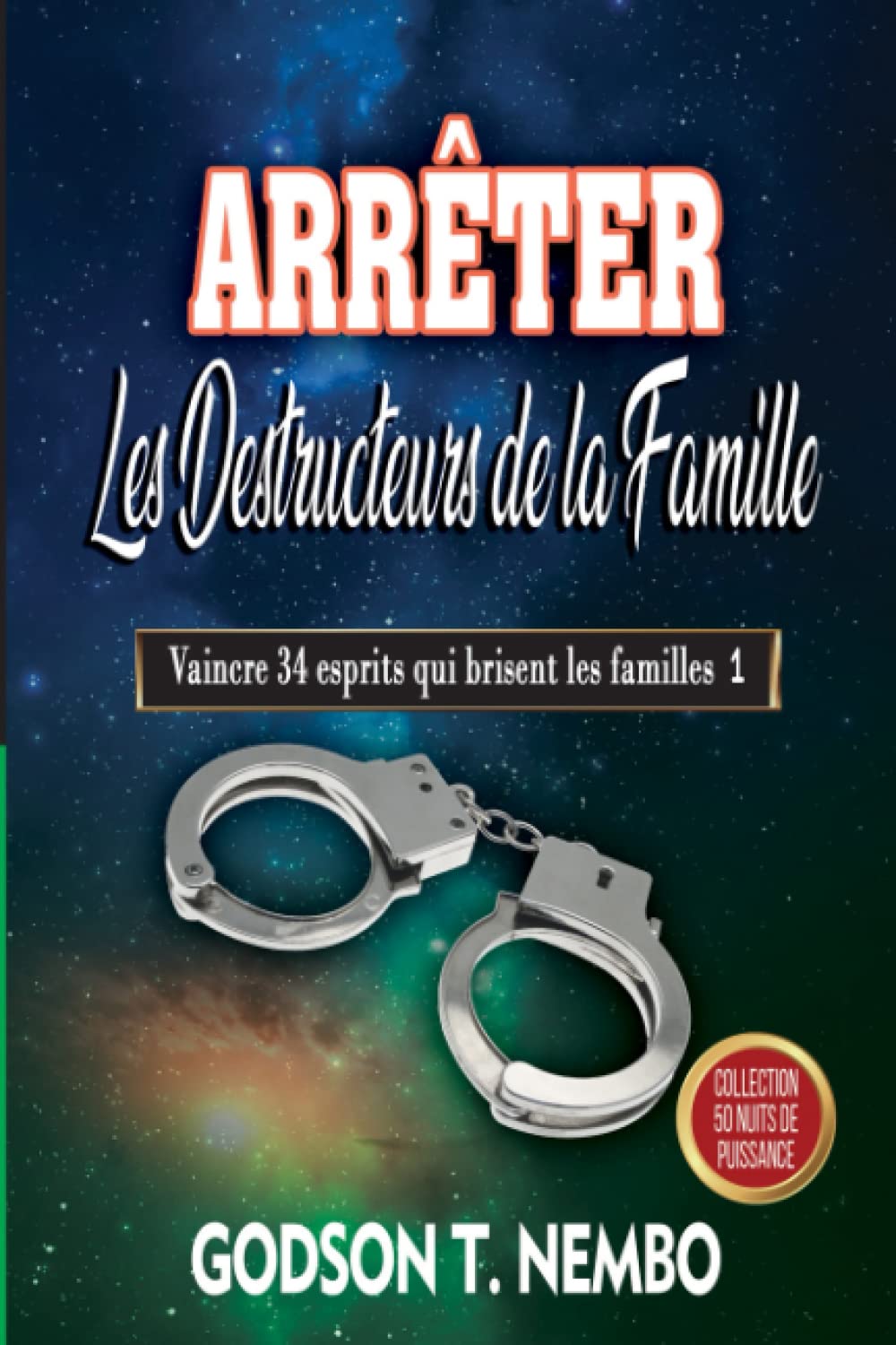 ARRÊTER LES DESTRUCTEURS DE LA FAMILLE: Vaincre 34 esprits qui brisent les familles 1