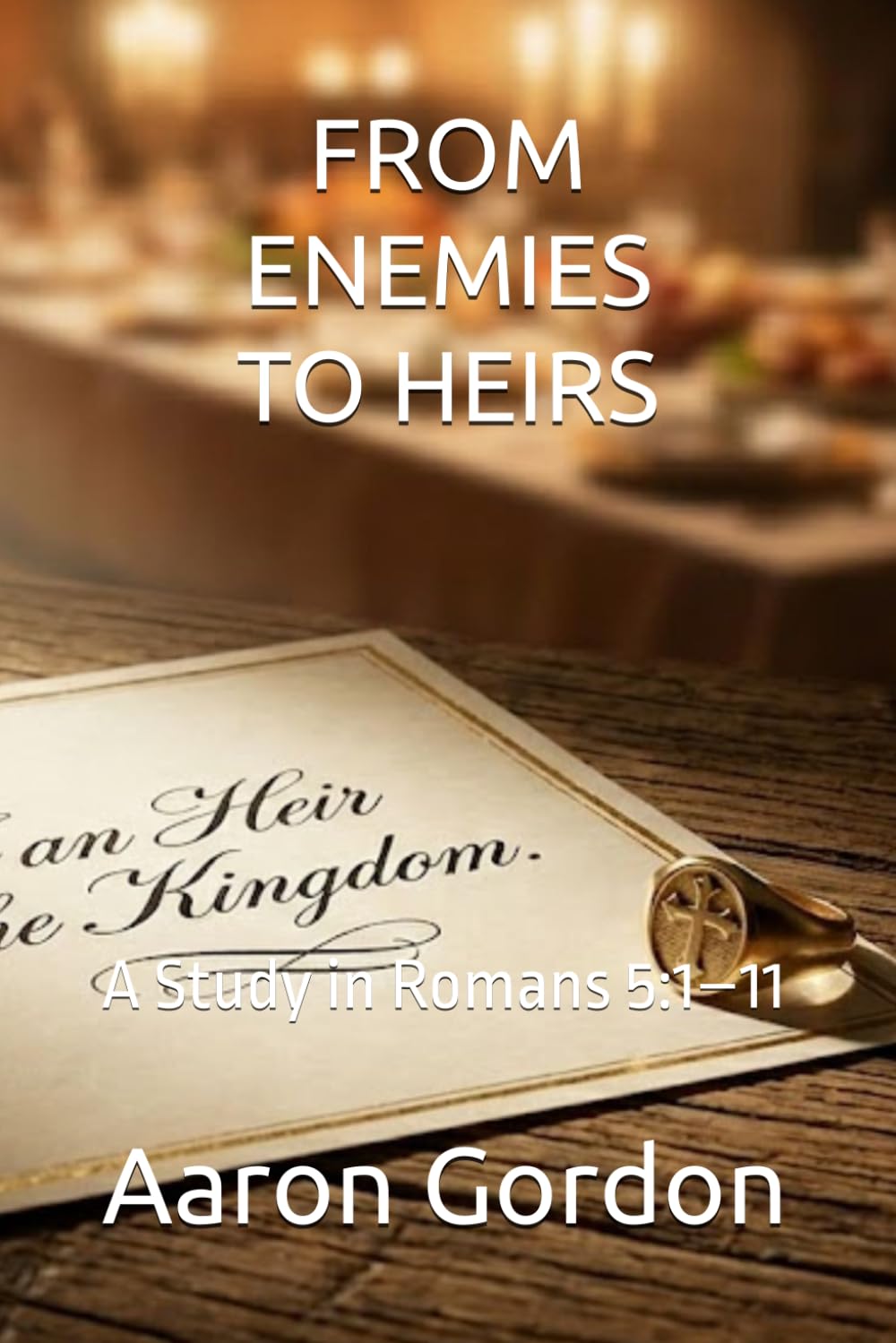 FROM ENEMIES TO HEIRS: A Study in Romans 5:1–11