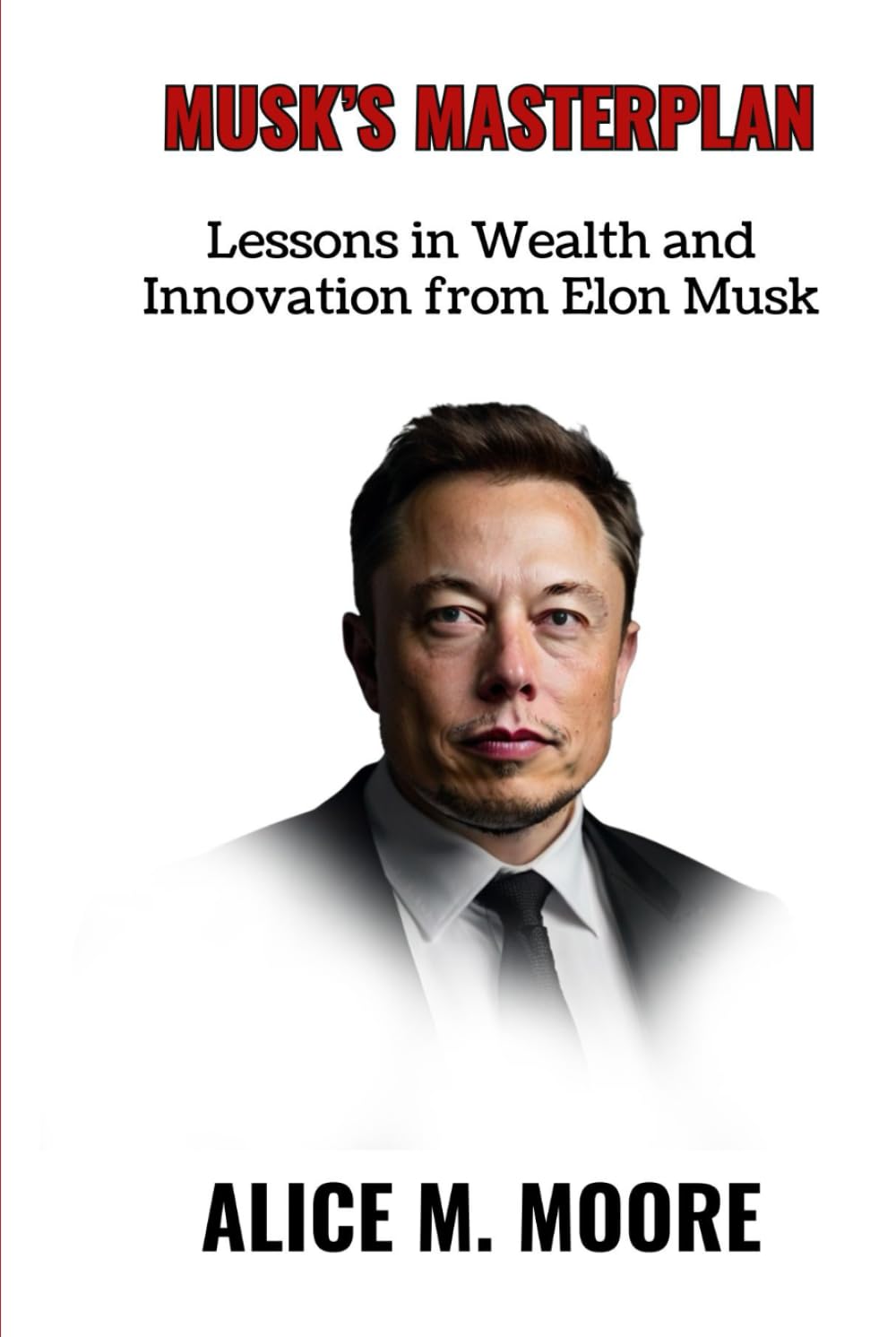 MUSK’S MASTERPLAN: Lessons in Wealth and Innovation from Elon Musk