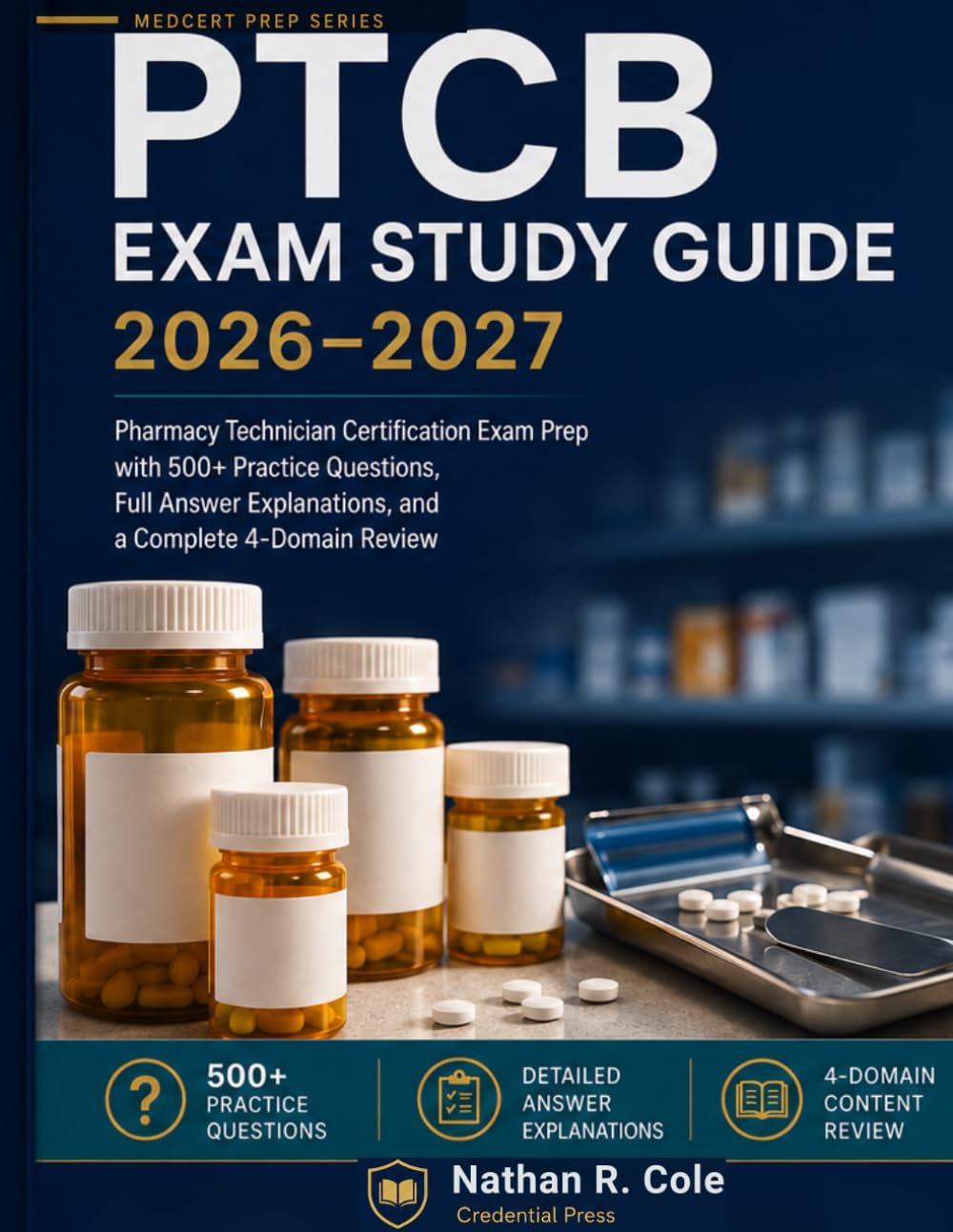 PTCB Exam Study Guide 2026-2027: Pharmacy Technician Certification Exam Prep with 500+ Practice Questions, Full Answer Explanations, and a Complete 4-Domain Review