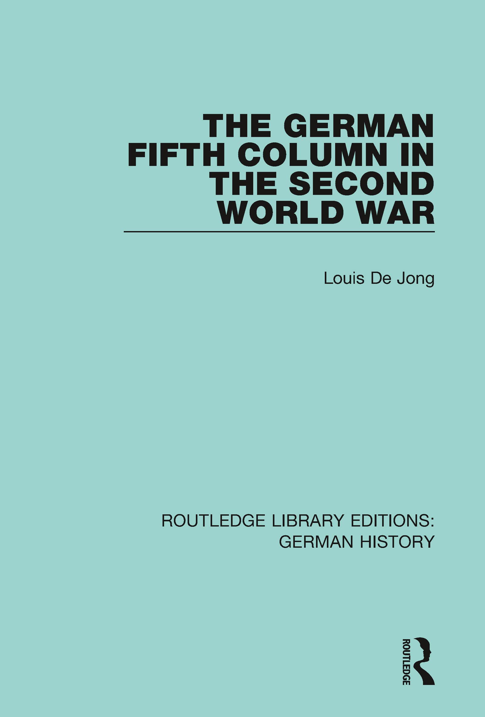 The German Fifth Column in the Second World War: 25 (Routledge Library Editions: German History)