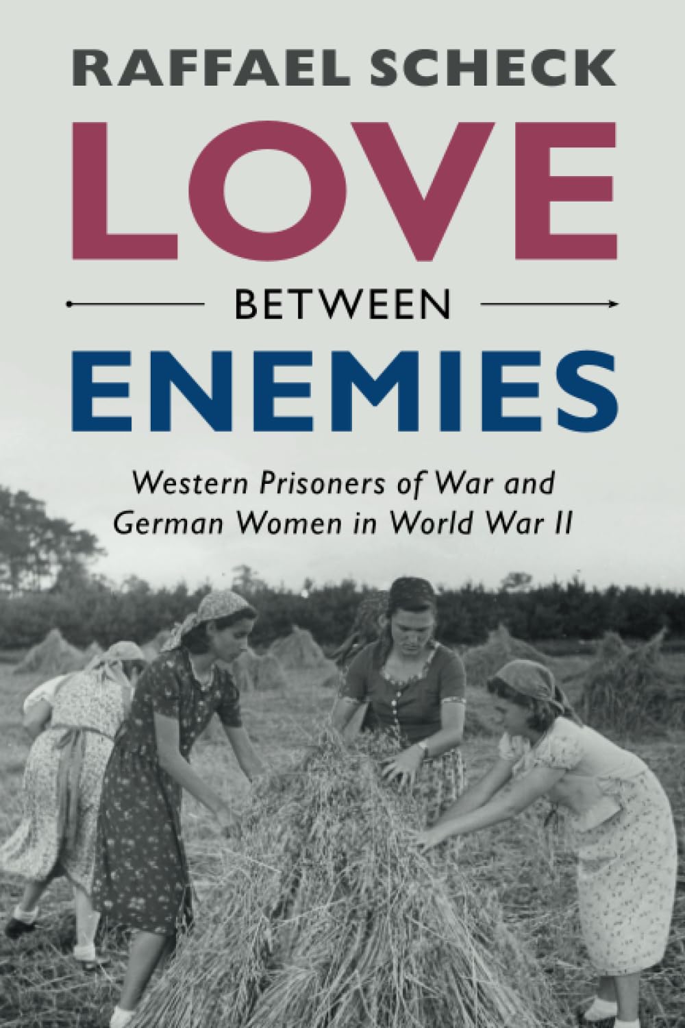 Love between Enemies: Western Prisoners of War and German Women in World War II