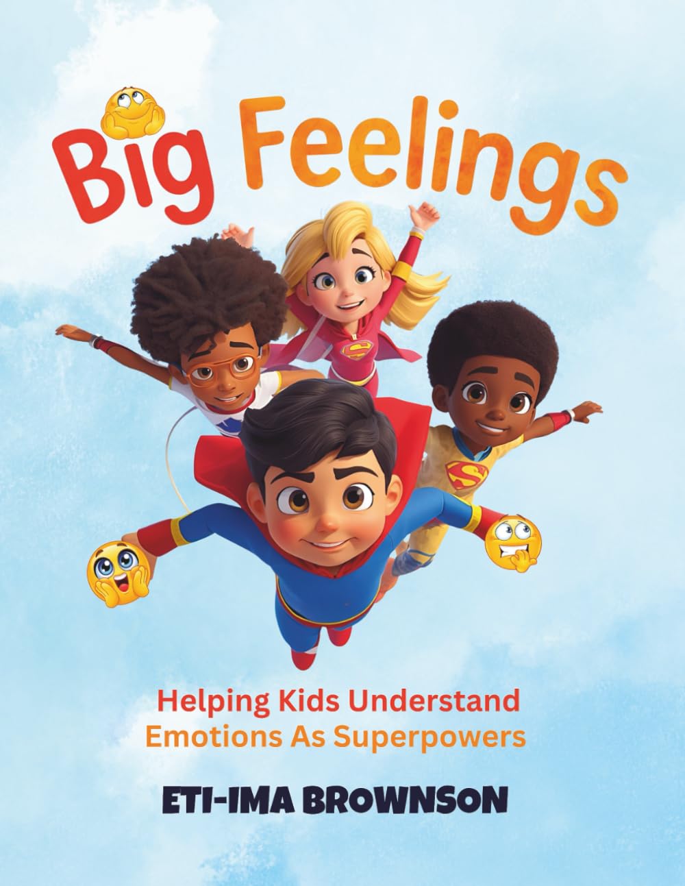 Big Feelings: Helping Kids Understand Emotions As Superpowers