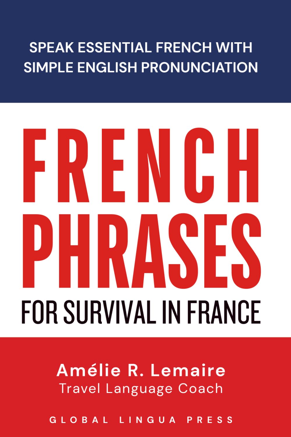French Phrases for Survival in France: Speak Essential French with Clear English Pronunciation