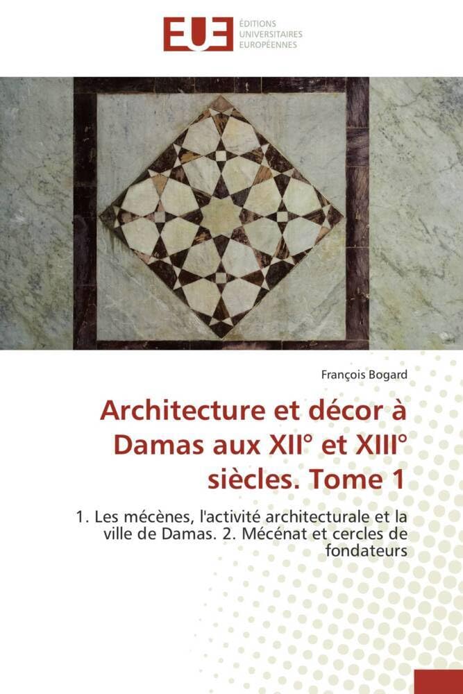 Architecture et décor à Damas Tome 1 livre histoire urbanisme médiéval islamique