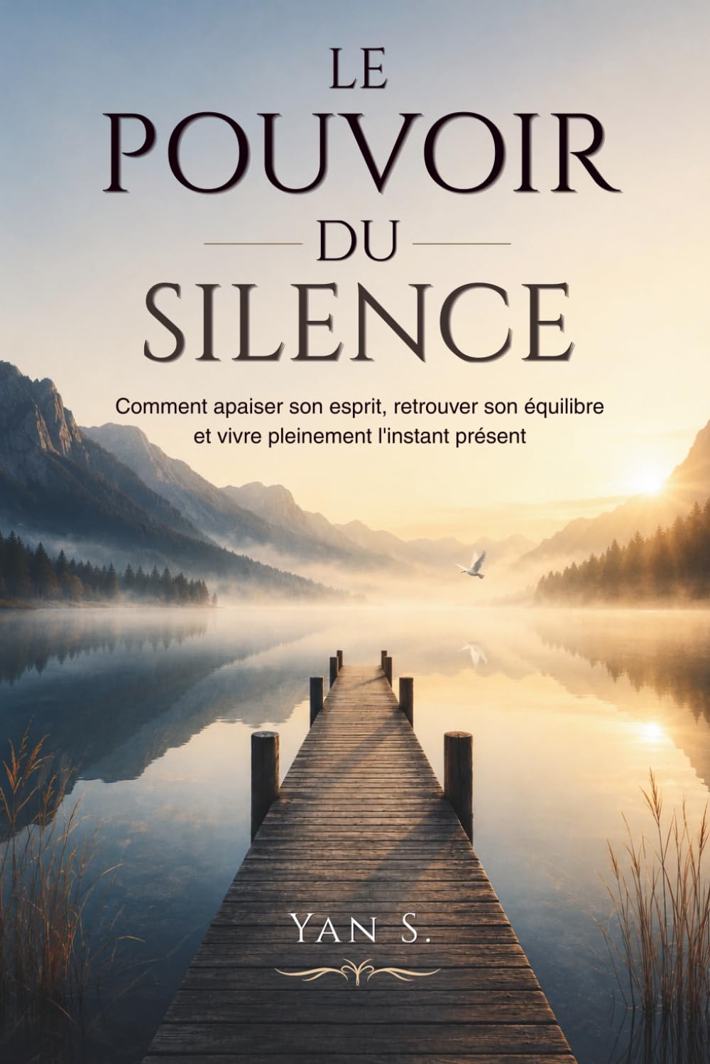 LE POUVOIR DU SILENCE: Comment apaiser son esprit, retrouver son équilibre et vivre pleinement l'instant présent