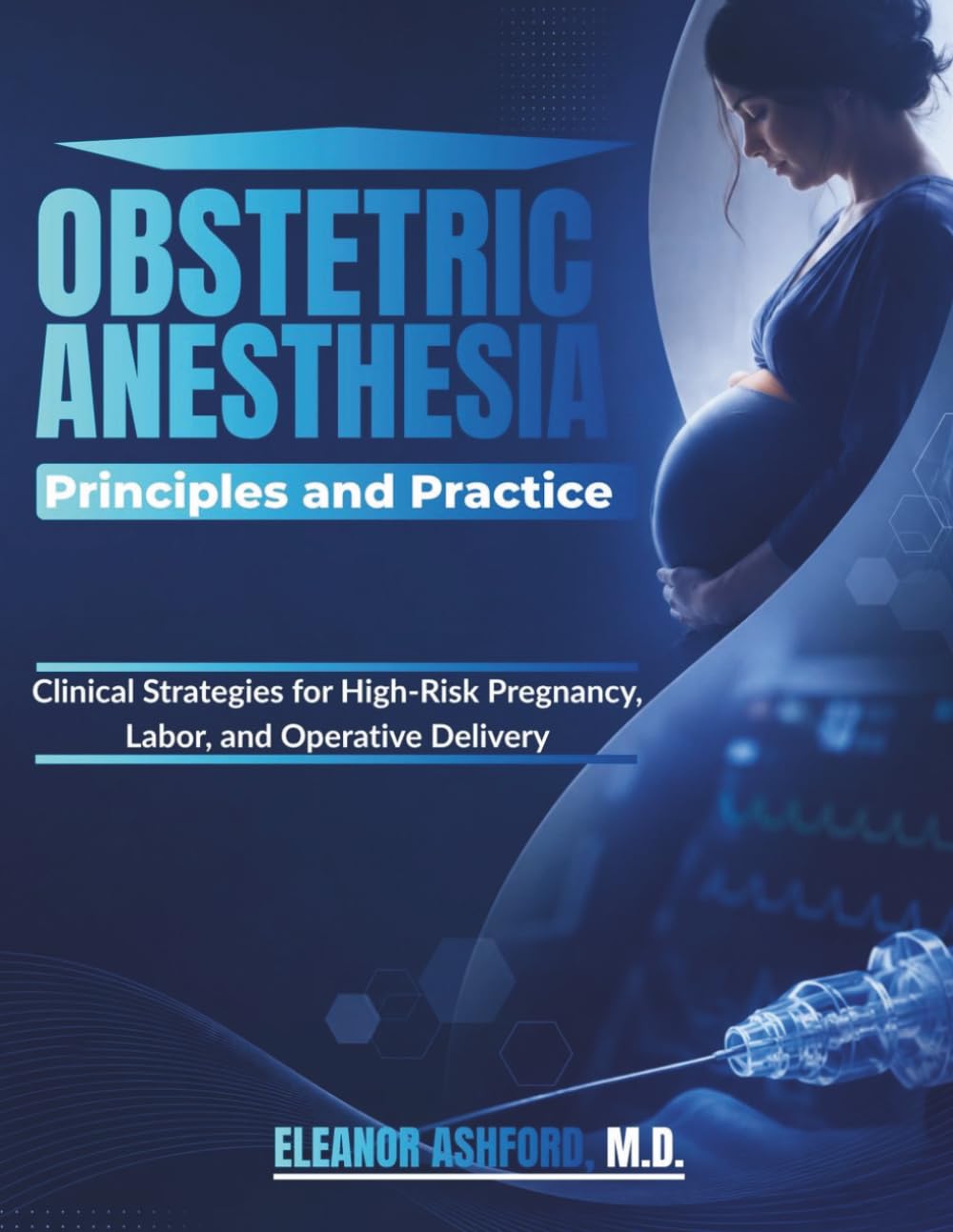 Obstetric Anesthesia Principles and Practice: Clinical Strategies for High-Risk Pregnancy, Labor, and Operative Delivery