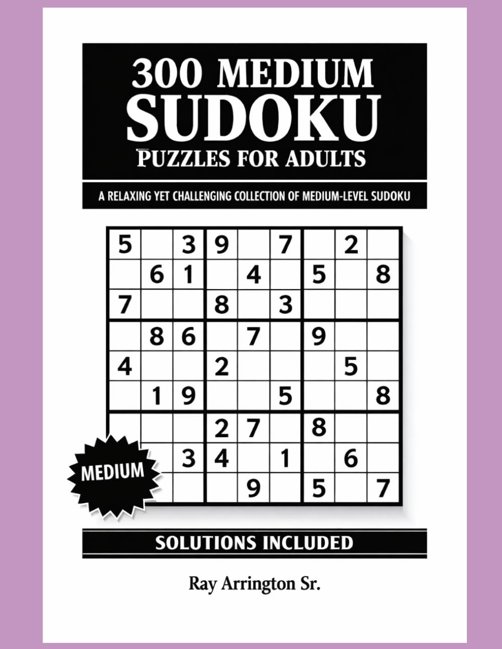 300 Medium Sudoku Puzzles for Adults: A Relaxing Yet Challenging Collection of Medium-Level Sudoku