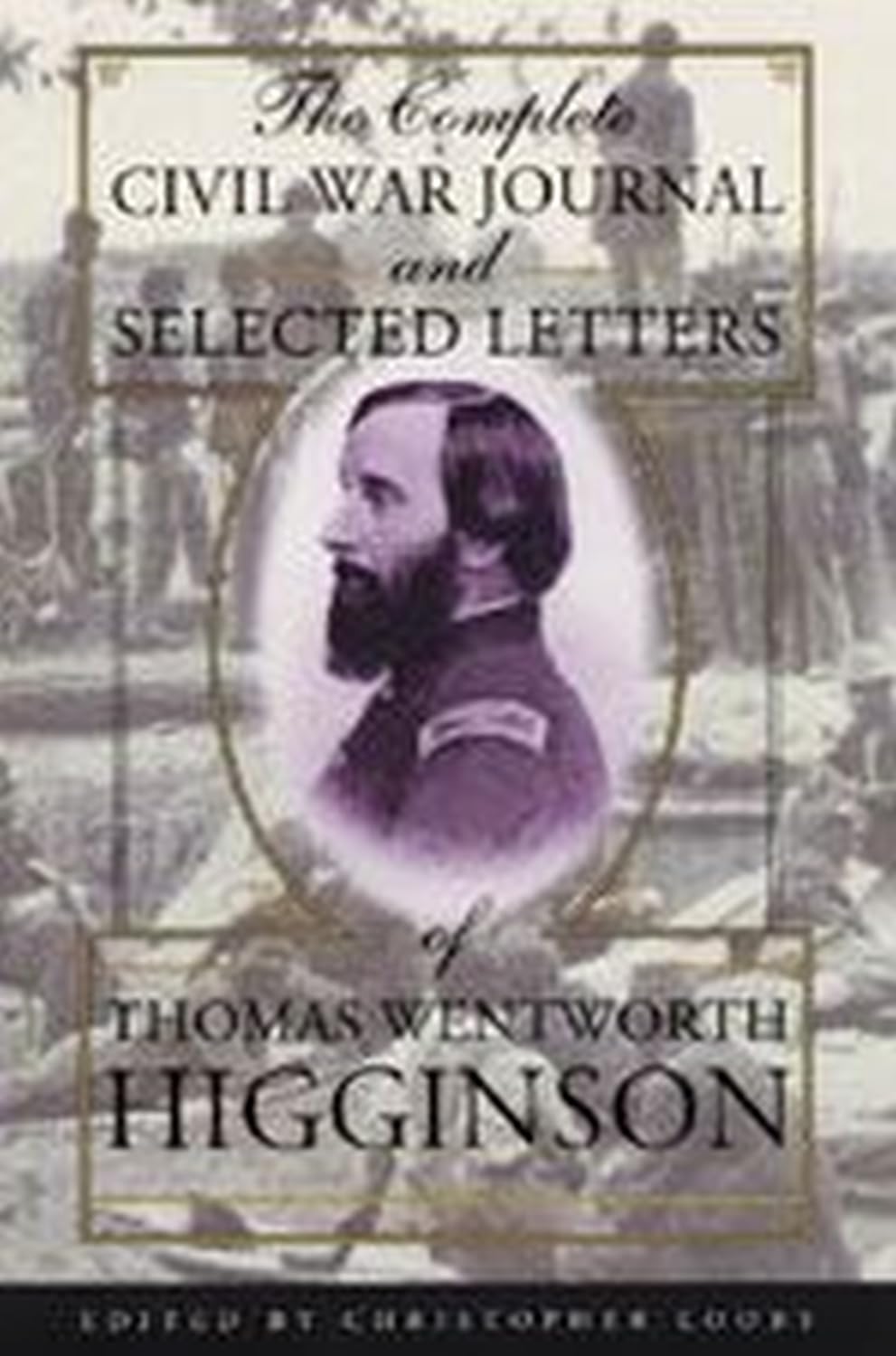 The Complete Civil War Journal and Selected Letters of Thomas Wentworth Higginson