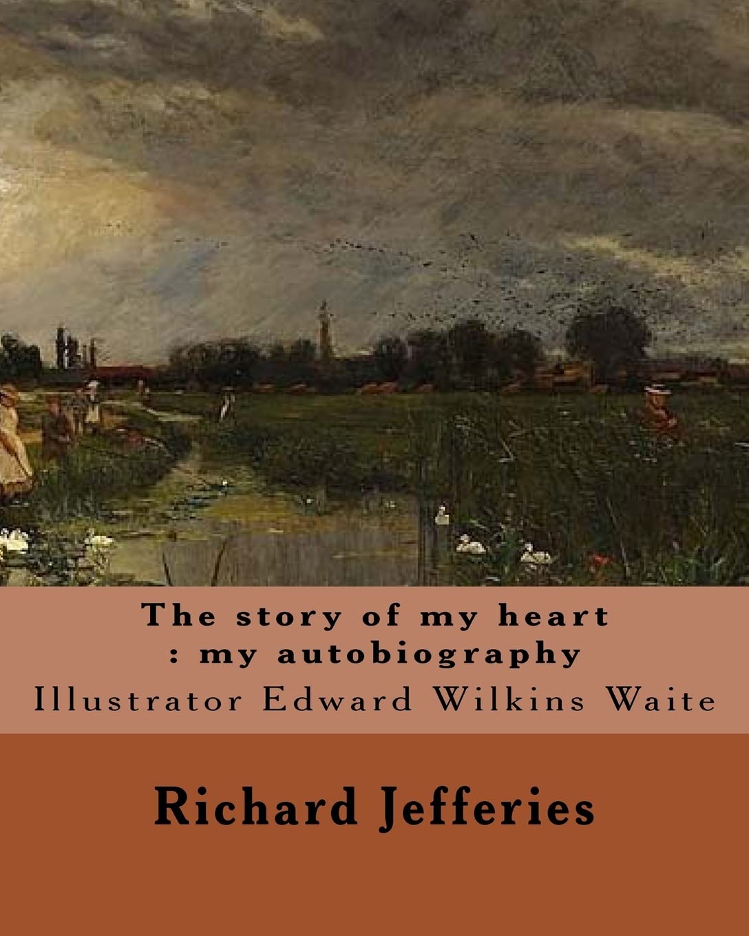 The story of my heart : my autobiography. By: Richard Jefferies, illustrated By: E. W. Waite: Edward Wilkins Waite RBA (14 April 1854 – 1924) was a prolific English landscape painter.