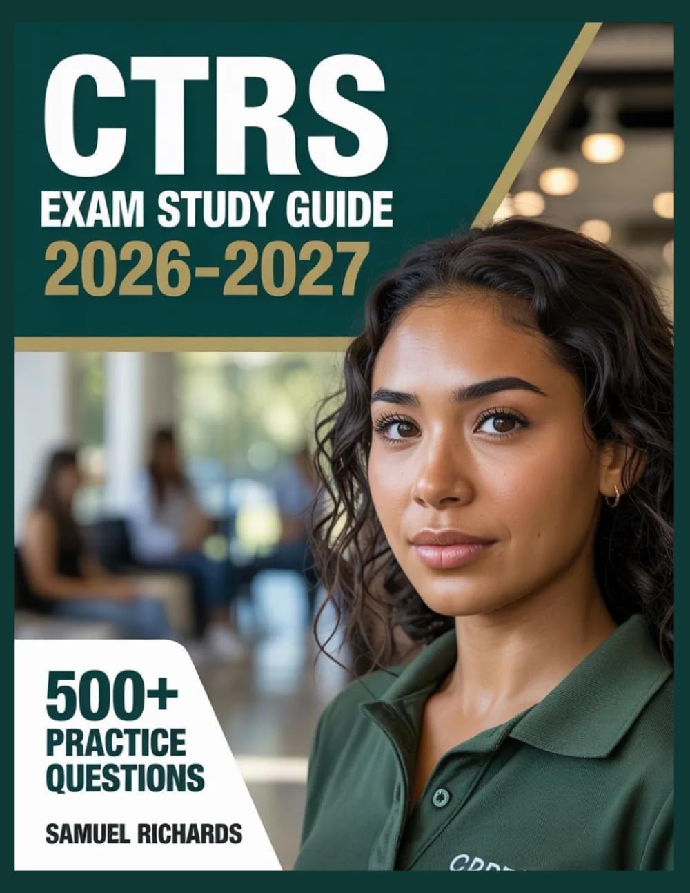 CTRS Exam Study Guide 2026-2027: Comprehensive Material Overview, Practice Test Set, Answer Keys, and Detailed Explanations