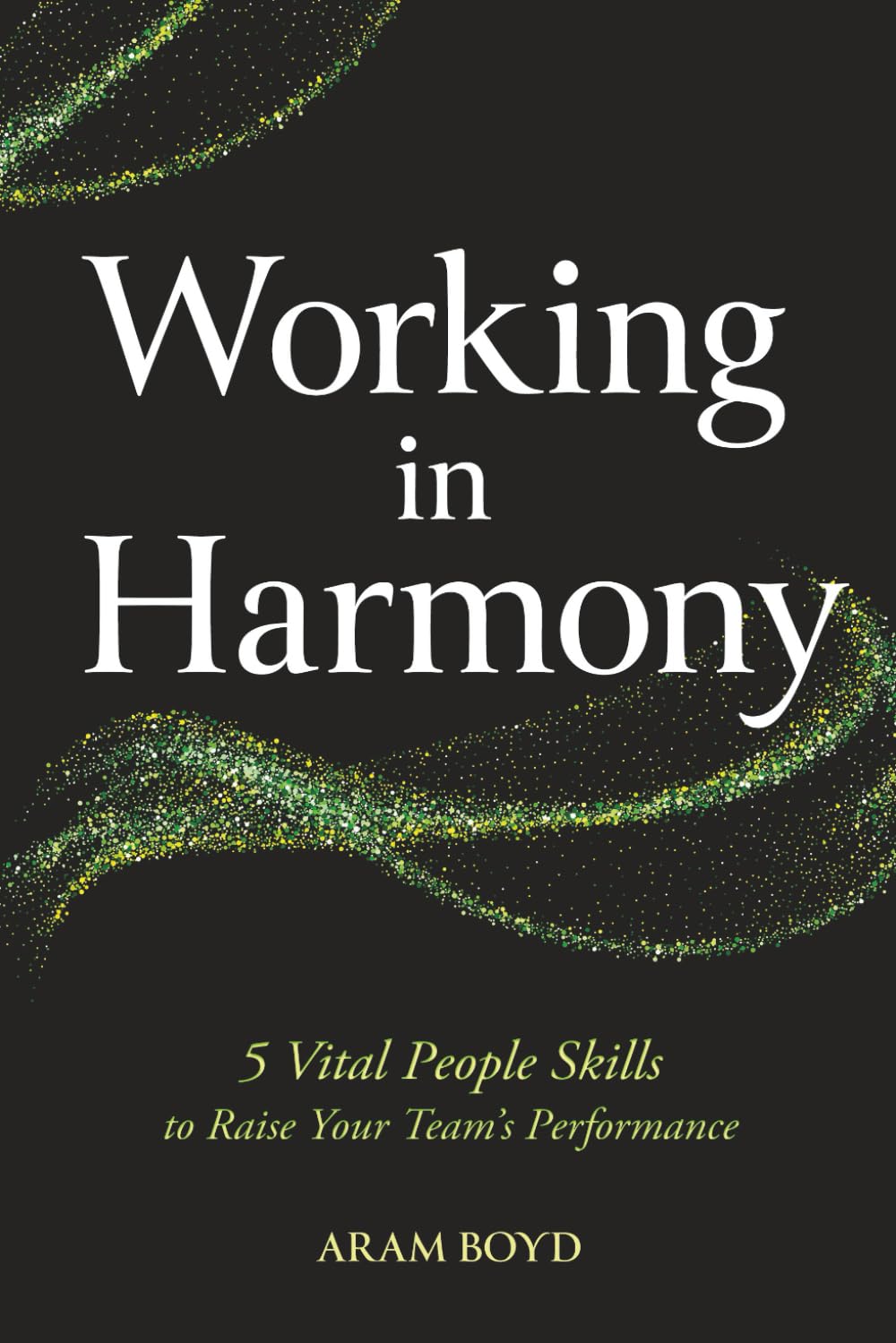 Working in Harmony: 5 Vital People Skills to Raise Your Team’s Performance
