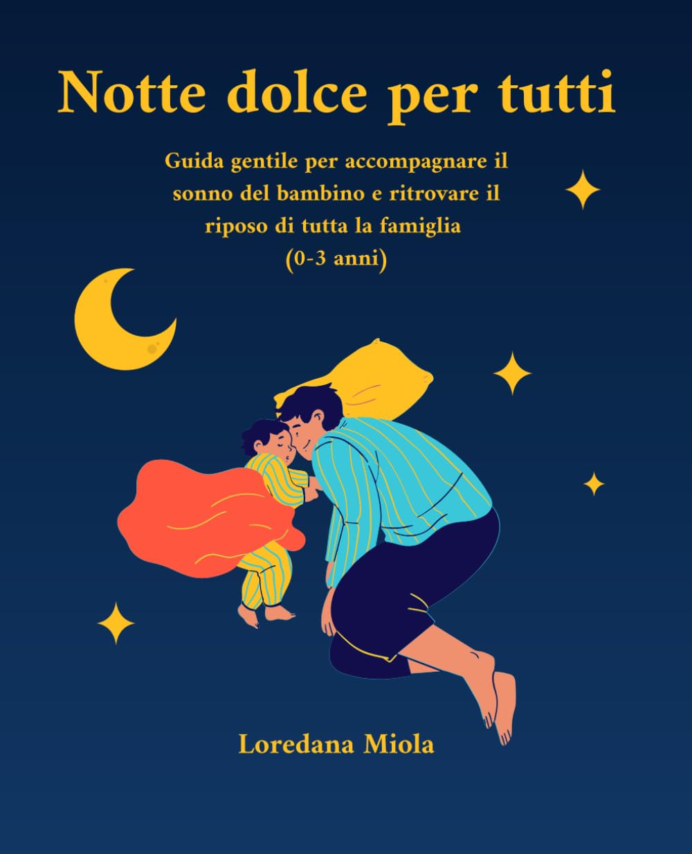 Notte dolce per tutti: Guida gentile per accompagnare il sonno del bambino e ritrovare il riposo di tutta la famiglia