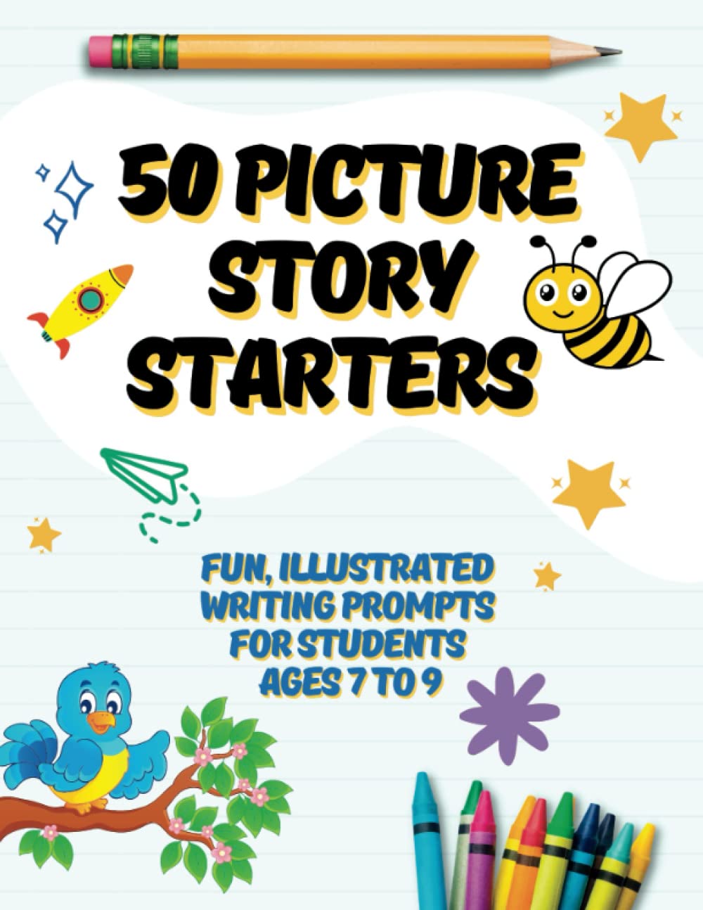 50 Picture Story Starters: Fun, Illustrated Writing Prompts for Students Ages 7 to 9