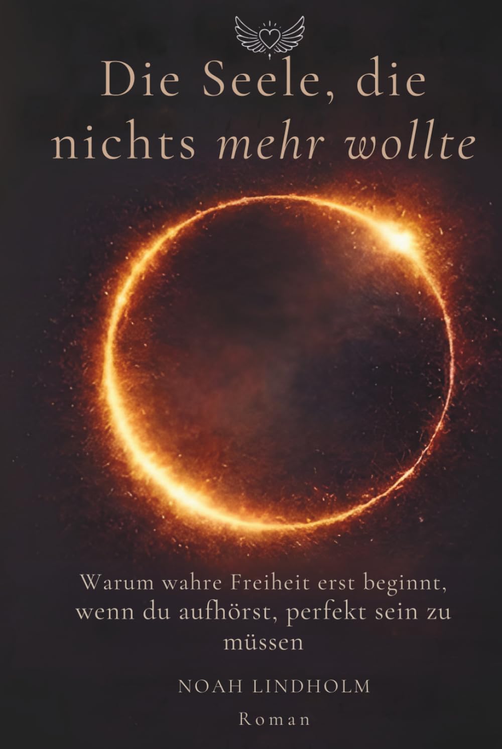 Die Seele, die nichts mehr wollte: Ein spiritueller Roman über Loslassen, innere Freiheit und die Befreiung von Perfektionismus - inspiriert von Marguerite Porete
