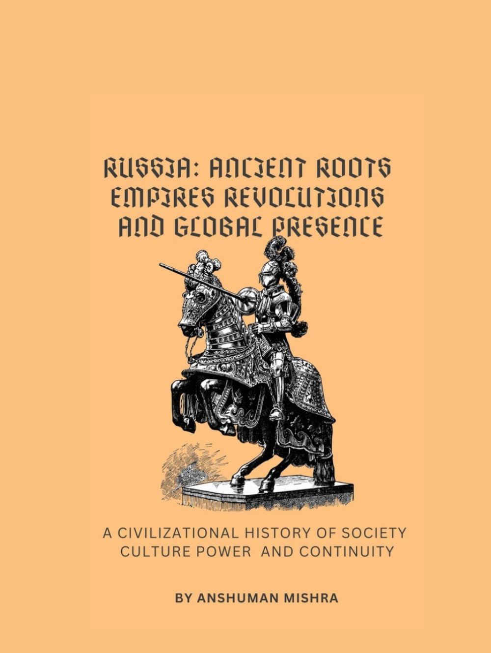 Russia: Ancient Roots Empires Revolutions and Global Presence