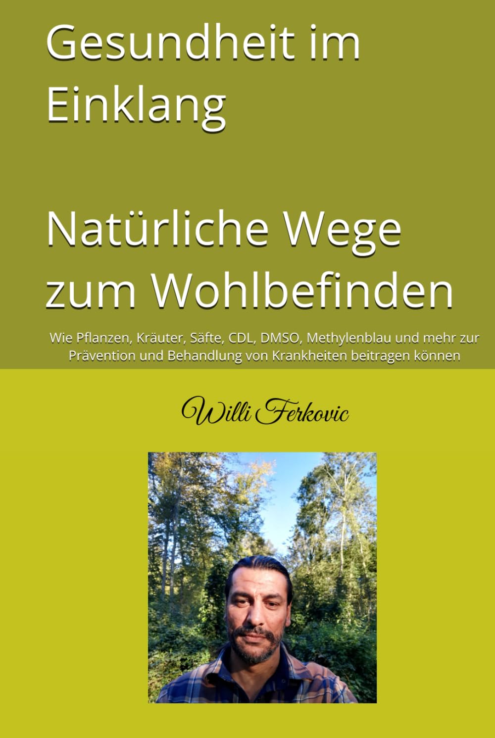 Gesundheit im Einklang Natürliche Wege zum Wohlbefinden: Wie Pflanzen, Kräuter, Säfte, CDL, DMSO, Methylenblau und mehr zur Prävention und Behandlung von Krankheiten beitragen können