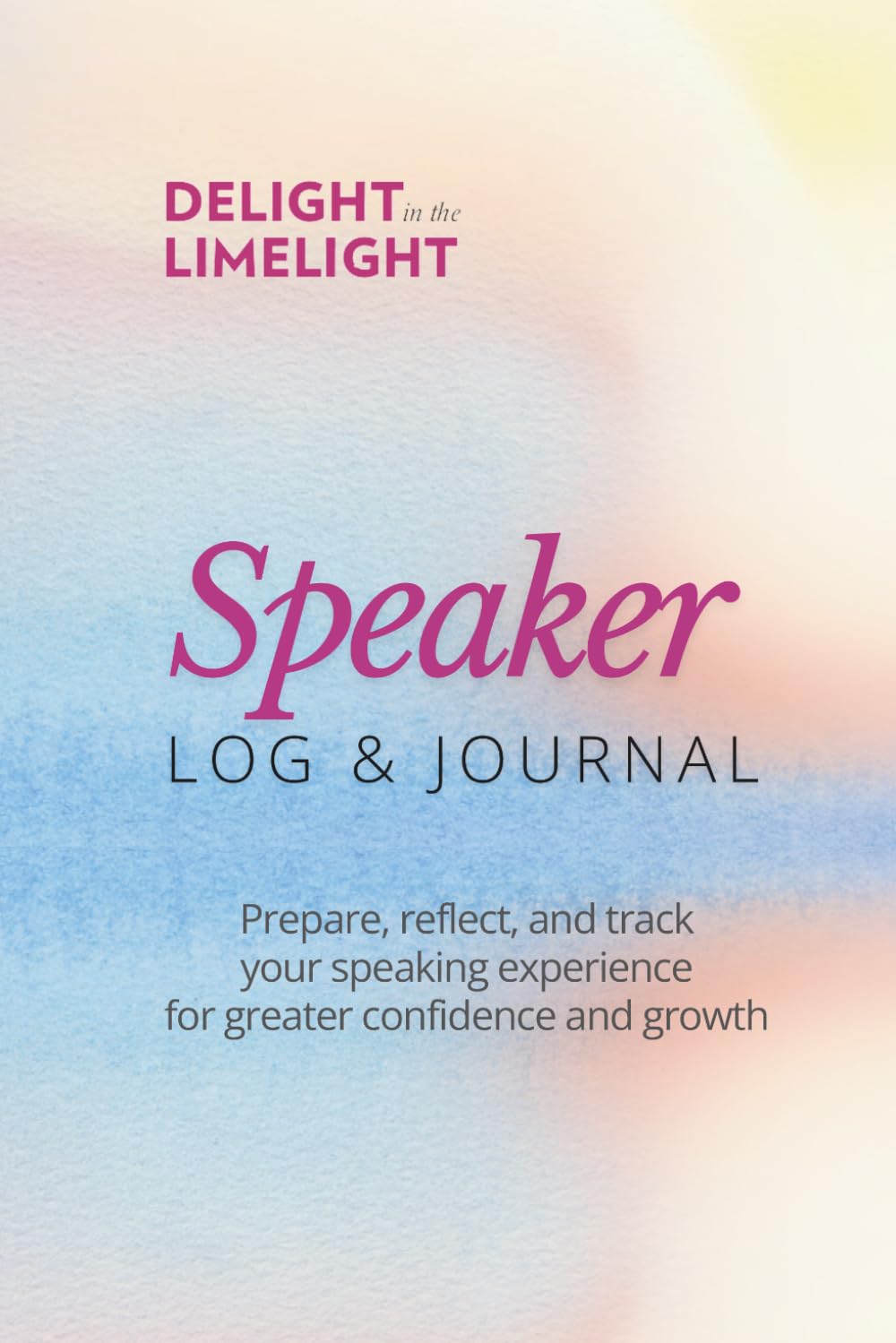 Speaker Log & Journal: Prepare, reflect, and track your speaking experience for greater confidence and growth