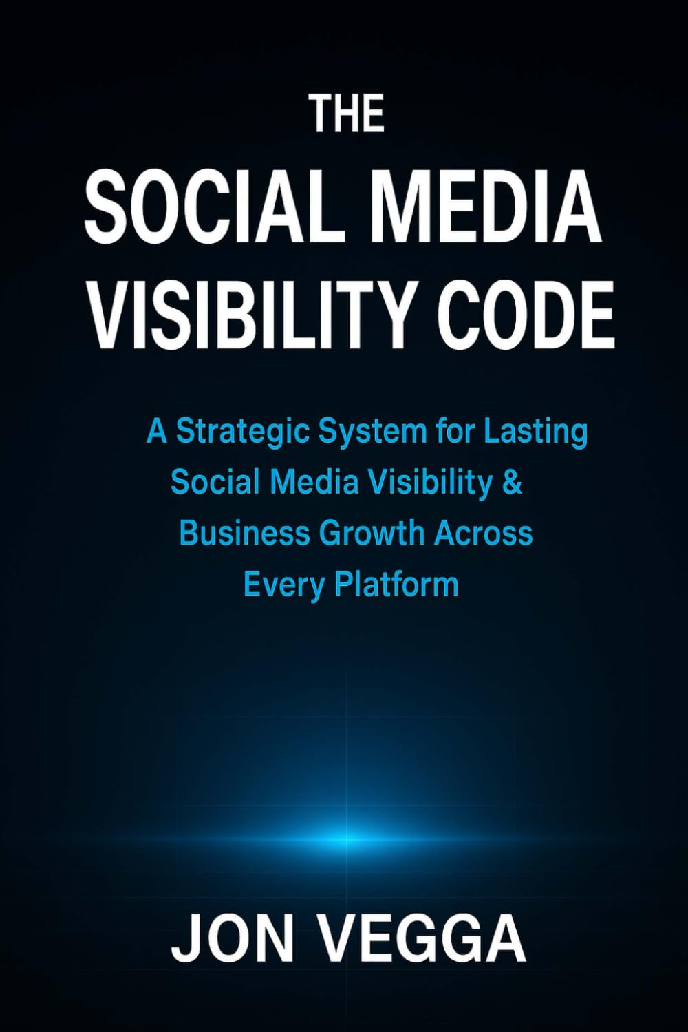 The Social Media Visibility Code: A Strategic System for Lasting Social Media Visibility & Business Growth Across Every Platform (The Online Visibility Series)